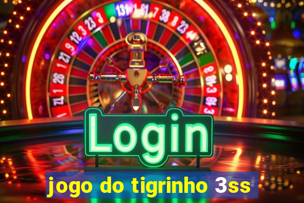 jogo do tigrinho 3ss